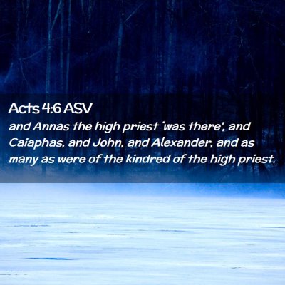 Picture 02 - Acts 4:6 ASV - and Annas the high priest `was there', and - Bible Verse Picture