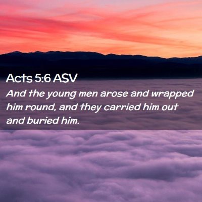 Picture 02 - Acts 5:6 ASV - And the young men arose and wrapped him round, - Bible Verse Picture