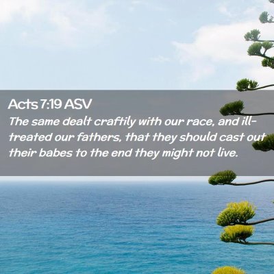 Picture 02 - Acts 7:19 ASV - The same dealt craftily with our race, and - Bible Verse Picture