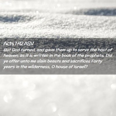 Picture 02 - Acts 7:42 ASV - But God turned, and gave them up to serve the - Bible Verse Picture