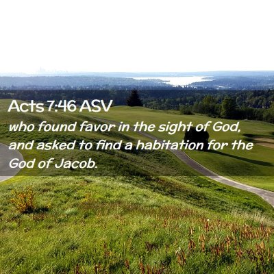 Picture 02 - Acts 7:46 ASV - who found favor in the sight of God, and asked to - Bible Verse Picture