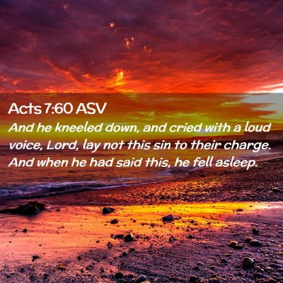 Picture 02 - Acts 7:60 ASV - And he kneeled down, and cried with a loud voice, - Bible Verse Picture