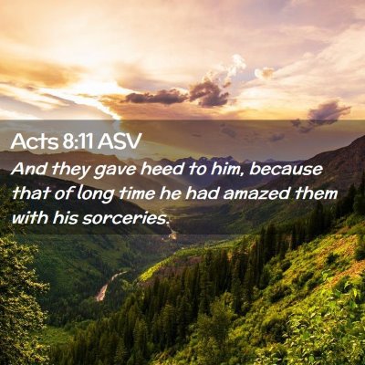 Picture 02 - Acts 8:11 ASV - And they gave heed to him, because that of long - Bible Verse Picture