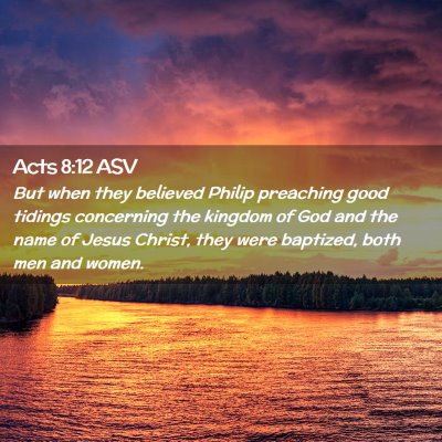 Picture 02 - Acts 8:12 ASV - But when they believed Philip preaching good - Bible Verse Picture