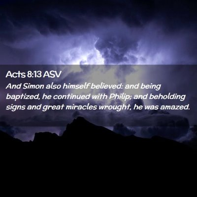 Picture 02 - Acts 8:13 ASV - And Simon also himself believed: and being - Bible Verse Picture