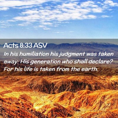 Picture 02 - Acts 8:33 ASV - In his humiliation his judgment was taken away: - Bible Verse Picture