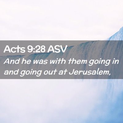 Picture 02 - Acts 9:28 ASV - And he was with them going in and going out at - Bible Verse Picture