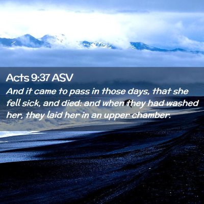 Picture 02 - Acts 9:37 ASV - And it came to pass in those days, that she fell - Bible Verse Picture