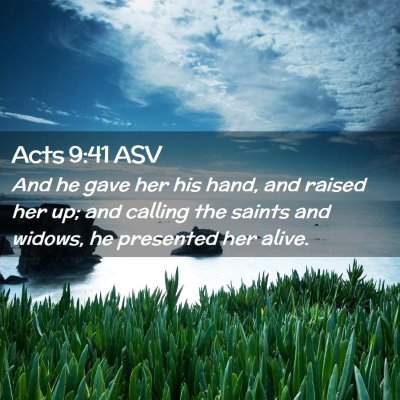 Picture 02 - Acts 9:41 ASV - And he gave her his hand, and raised her up; and - Bible Verse Picture