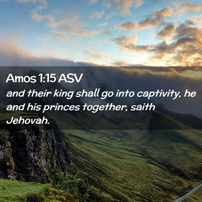 Picture 02 - Amos 1:15 ASV - and their king shall go into captivity, he and - Bible Verse Picture