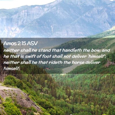 Picture 02 - Amos 2:15 ASV - neither shall he stand that handleth the bow; and - Bible Verse Picture