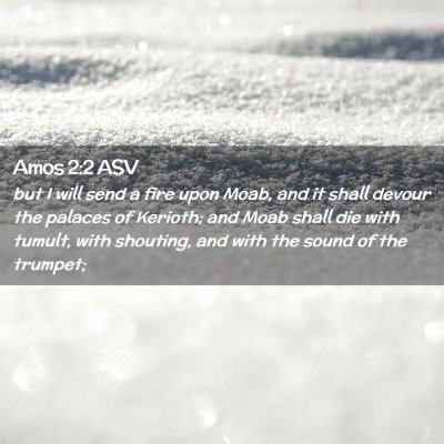 Picture 02 - Amos 2:2 ASV - but I will send a fire upon Moab, and it shall - Bible Verse Picture