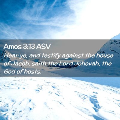 Picture 02 - Amos 3:13 ASV - Hear ye, and testify against the house of Jacob, - Bible Verse Picture