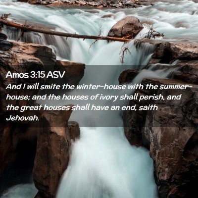 Picture 02 - Amos 3:15 ASV - And I will smite the winter-house with the - Bible Verse Picture