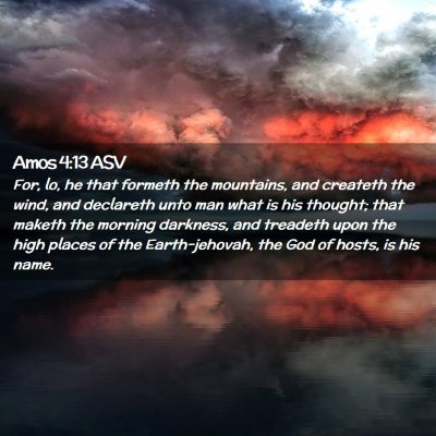 Picture 02 - Amos 4:13 ASV - For, lo, he that formeth the mountains, and - Bible Verse Picture