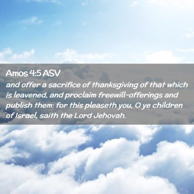 Picture 02 - Amos 4:5 ASV - and offer a sacrifice of thanksgiving of that - Bible Verse Picture