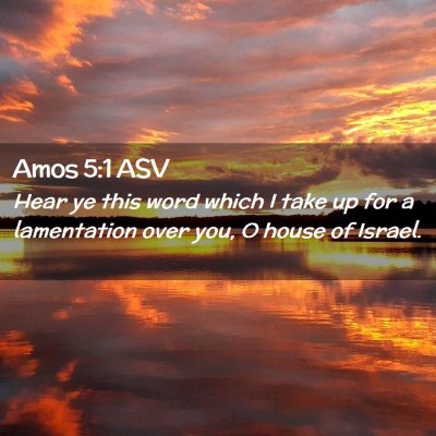 Picture 02 - Amos 5:1 ASV - Hear ye this word which I take up for a - Bible Verse Picture