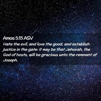 Picture 02 - Amos 5:15 ASV - Hate the evil, and love the good, and establish - Bible Verse Picture