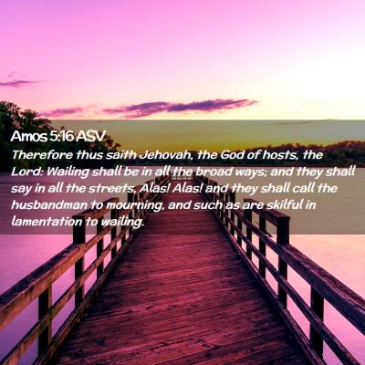 Picture 02 - Amos 5:16 ASV - Therefore thus saith Jehovah, the God of hosts, - Bible Verse Picture