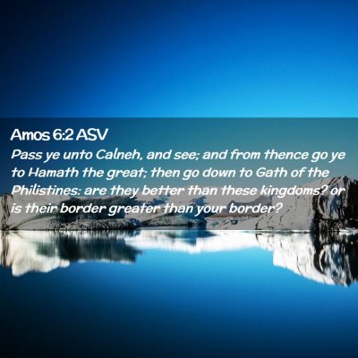Picture 02 - Amos 6:2 ASV - Pass ye unto Calneh, and see; and from thence go - Bible Verse Picture