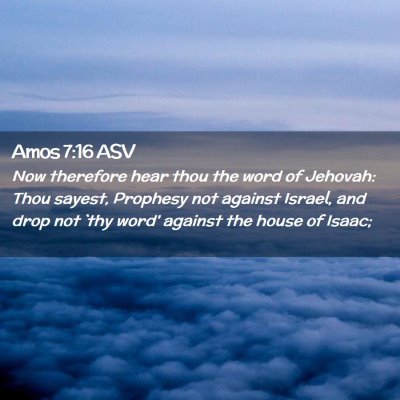 Picture 02 - Amos 7:16 ASV - Now therefore hear thou the word of Jehovah: Thou - Bible Verse Picture