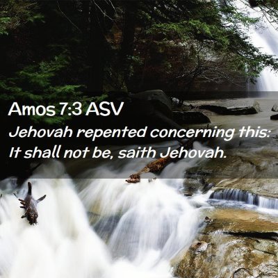Picture 02 - Amos 7:3 ASV - Jehovah repented concerning this: It shall not - Bible Verse Picture