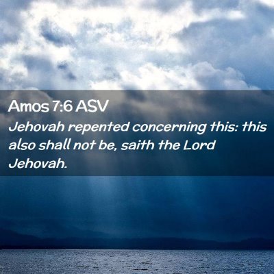 Picture 02 - Amos 7:6 ASV - Jehovah repented concerning this: this also shall - Bible Verse Picture