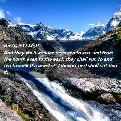 Picture 02 - Amos 8:12 ASV - And they shall wander from sea to sea, and from - Bible Verse Picture