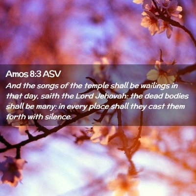 Picture 02 - Amos 8:3 ASV - And the songs of the temple shall be wailings in - Bible Verse Picture