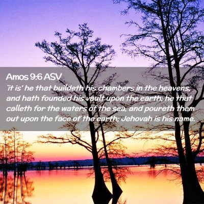 Picture 02 - Amos 9:6 ASV - `it is' he that buildeth his chambers in the - Bible Verse Picture
