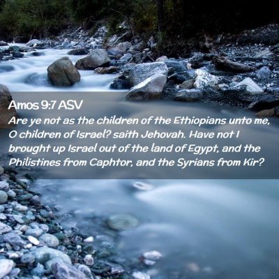 Picture 02 - Amos 9:7 ASV - Are ye not as the children of the Ethiopians unto - Bible Verse Picture