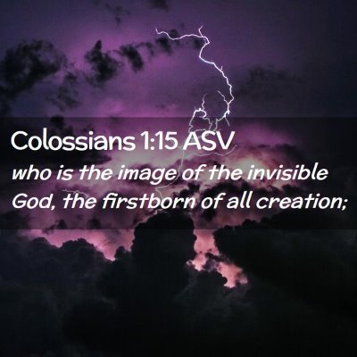 Picture 02 - Colossians 1:15 ASV - who is the image of the invisible God, the - Bible Verse Picture