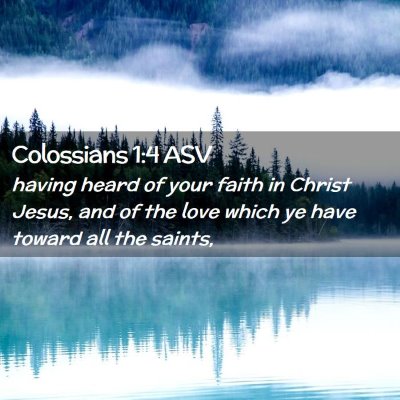 Picture 02 - Colossians 1:4 ASV - having heard of your faith in Christ Jesus, and - Bible Verse Picture