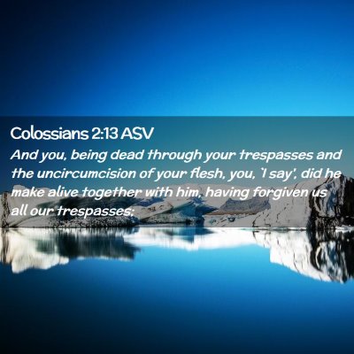 Picture 02 - Colossians 2:13 ASV - And you, being dead through your trespasses and - Bible Verse Picture