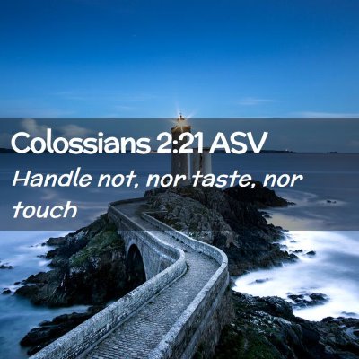 Picture 02 - Colossians 2:21 ASV - Handle not, nor taste, nor - Bible Verse Picture