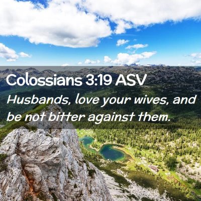 Picture 02 - Colossians 3:19 ASV - Husbands, love your wives, and be not bitter - Bible Verse Picture