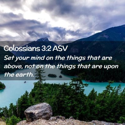 Picture 02 - Colossians 3:2 ASV - Set your mind on the things that are above, not - Bible Verse Picture