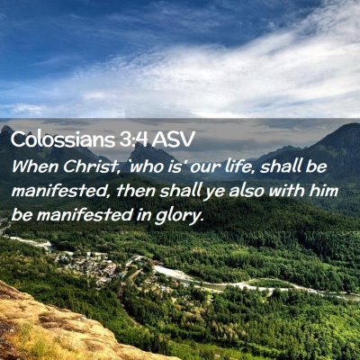 Picture 02 - Colossians 3:4 ASV - When Christ, `who is' our life, shall be - Bible Verse Picture