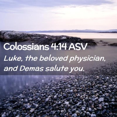Picture 02 - Colossians 4:14 ASV - Luke, the beloved physician, and Demas salute - Bible Verse Picture
