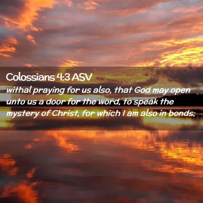 Picture 02 - Colossians 4:3 ASV - withal praying for us also, that God may open - Bible Verse Picture