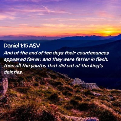 Picture 02 - Daniel 1:15 ASV - And at the end of ten days their countenances - Bible Verse Picture