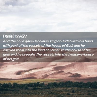 Picture 02 - Daniel 1:2 ASV - And the Lord gave Jehoiakim king of Judah into - Bible Verse Picture