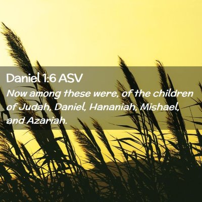 Picture 02 - Daniel 1:6 ASV - Now among these were, of the children of Judah, - Bible Verse Picture