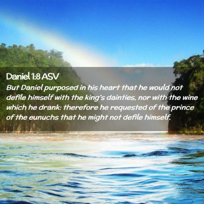Picture 02 - Daniel 1:8 ASV - But Daniel purposed in his heart that he would - Bible Verse Picture