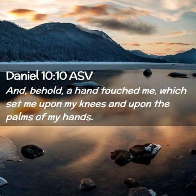 Picture 02 - Daniel 10:10 ASV - And, behold, a hand touched me, which set me upon - Bible Verse Picture
