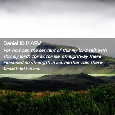 Picture 02 - Daniel 10:17 ASV - For how can the servant of this my lord talk with - Bible Verse Picture
