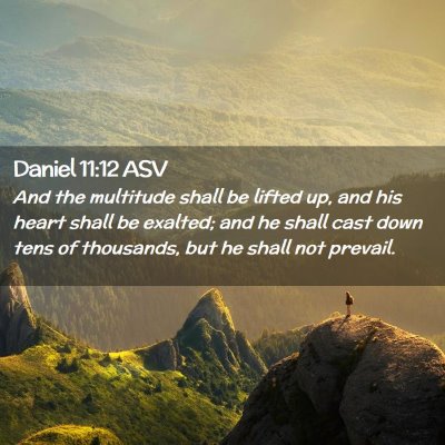 Picture 02 - Daniel 11:12 ASV - And the multitude shall be lifted up, and his - Bible Verse Picture