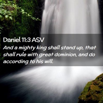 Picture 02 - Daniel 11:3 ASV - And a mighty king shall stand up, that shall rule - Bible Verse Picture