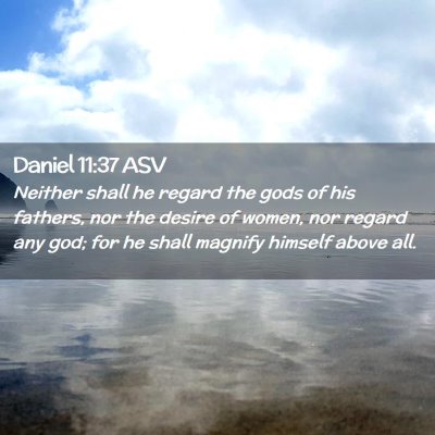 Picture 02 - Daniel 11:37 ASV - Neither shall he regard the gods of his fathers, - Bible Verse Picture