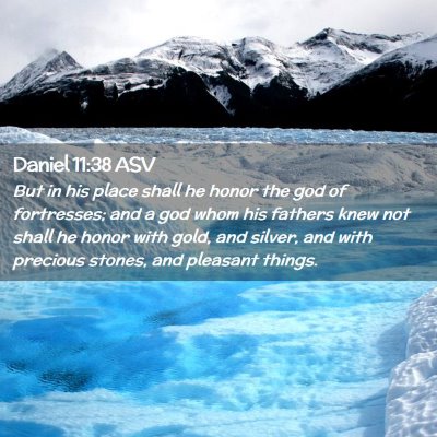 Picture 02 - Daniel 11:38 ASV - But in his place shall he honor the god of - Bible Verse Picture